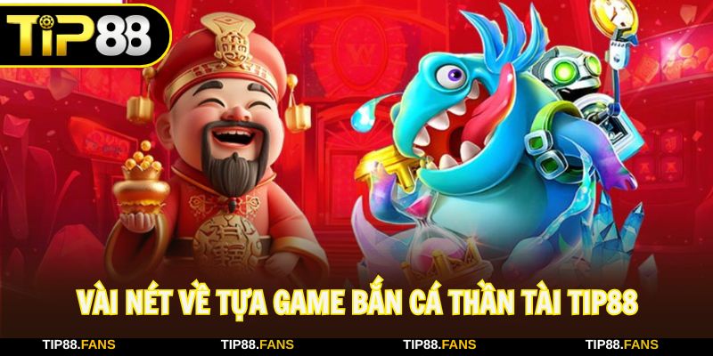 Bắn cá thần tài là tựa game đang được yêu thích hiện nay