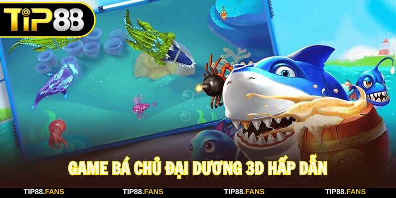 Trải nghiệm game bắn cá đại dương 3D trong hôm nay