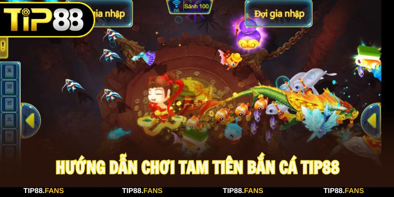 Cách chơi tam tiên bắn cá cực dễ khi tham gia Tip88