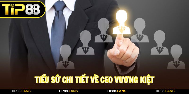 Tìm hiểu tiểu sử chi tiết và chính xác của CEO Vương Kiệt