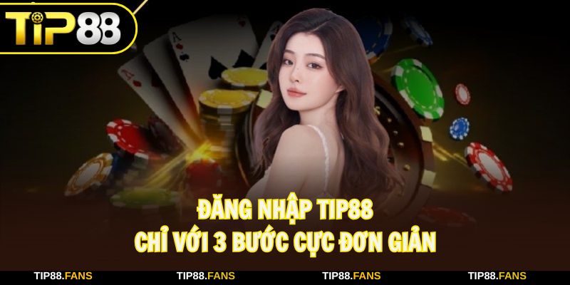 Đăng nhập TIP88 nhanh chóng, hiệu quả chỉ với 3 bước