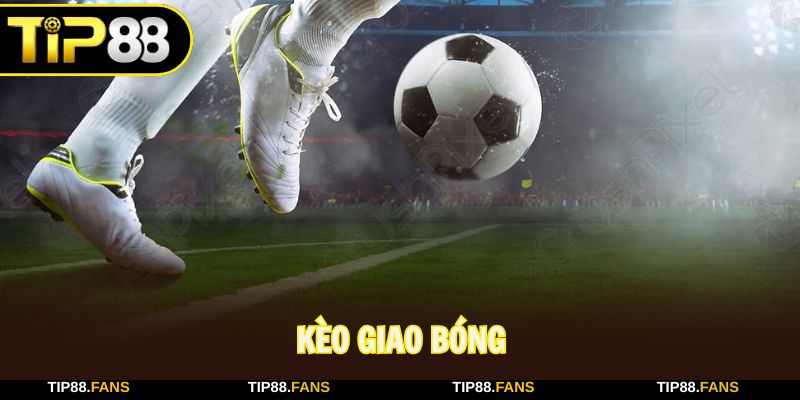 kèo giao bóng