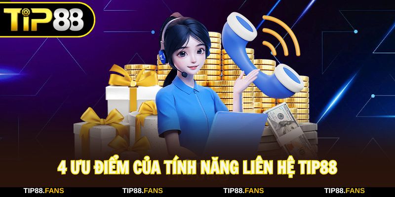 4 ưu điểm không thể phủ nhận của tính năng liên hệ TIP88