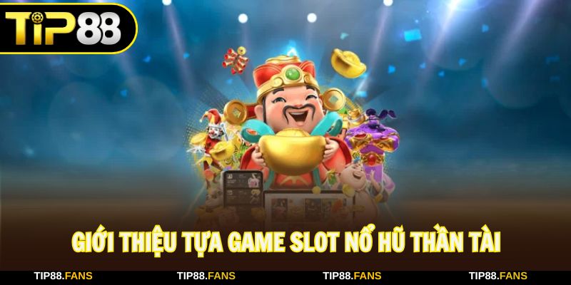 Nổ hũ thần tài là tựa game thích hợp để kiếm thưởng