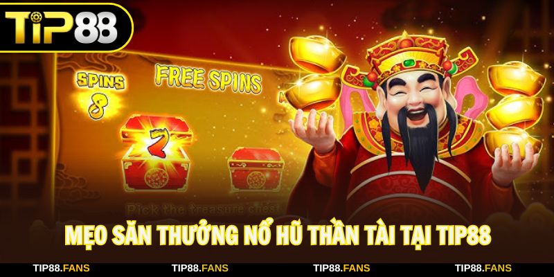 Tận dụng các mẹo để nhận thưởng lớn nổ hũ thần tài Tip88
